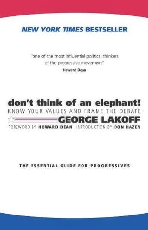 Don't Think Of An Elephant!: Know Your Values And Frame The Debate ★★★★★
