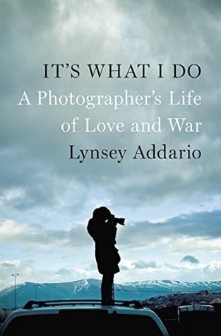 It's What I Do: A Photographer's Life of Love and War ★★★★☆