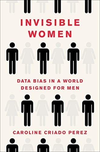 Invisible Women Data Bias in a World Designed for Men cover