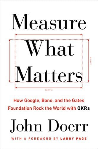 Measure What Matters How Google Bono and the Gates Foundation Rock the World with OKRs cover