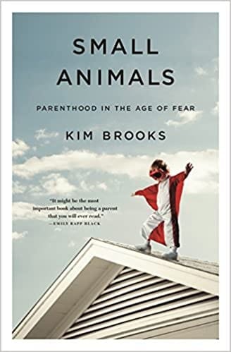 Small Animals Parenthood in the Age of Fear cover