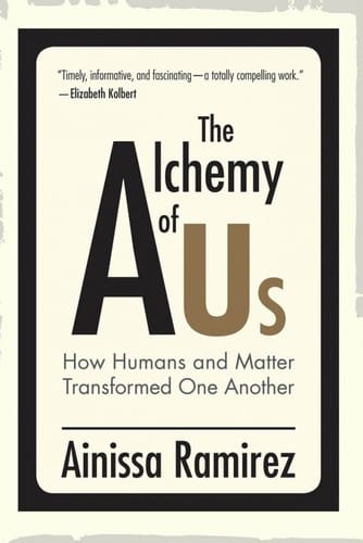 The Alchemy of Us How Humans and Matter Transformed One Another cover