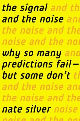 The Signal and the Noise Why So Many Predictions Fail But Some Dont cover