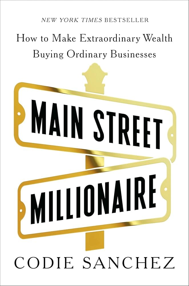 Main Street Millionaire: How to Make Extraordinary Wealth Buying Ordinary Businesses ★★★☆☆